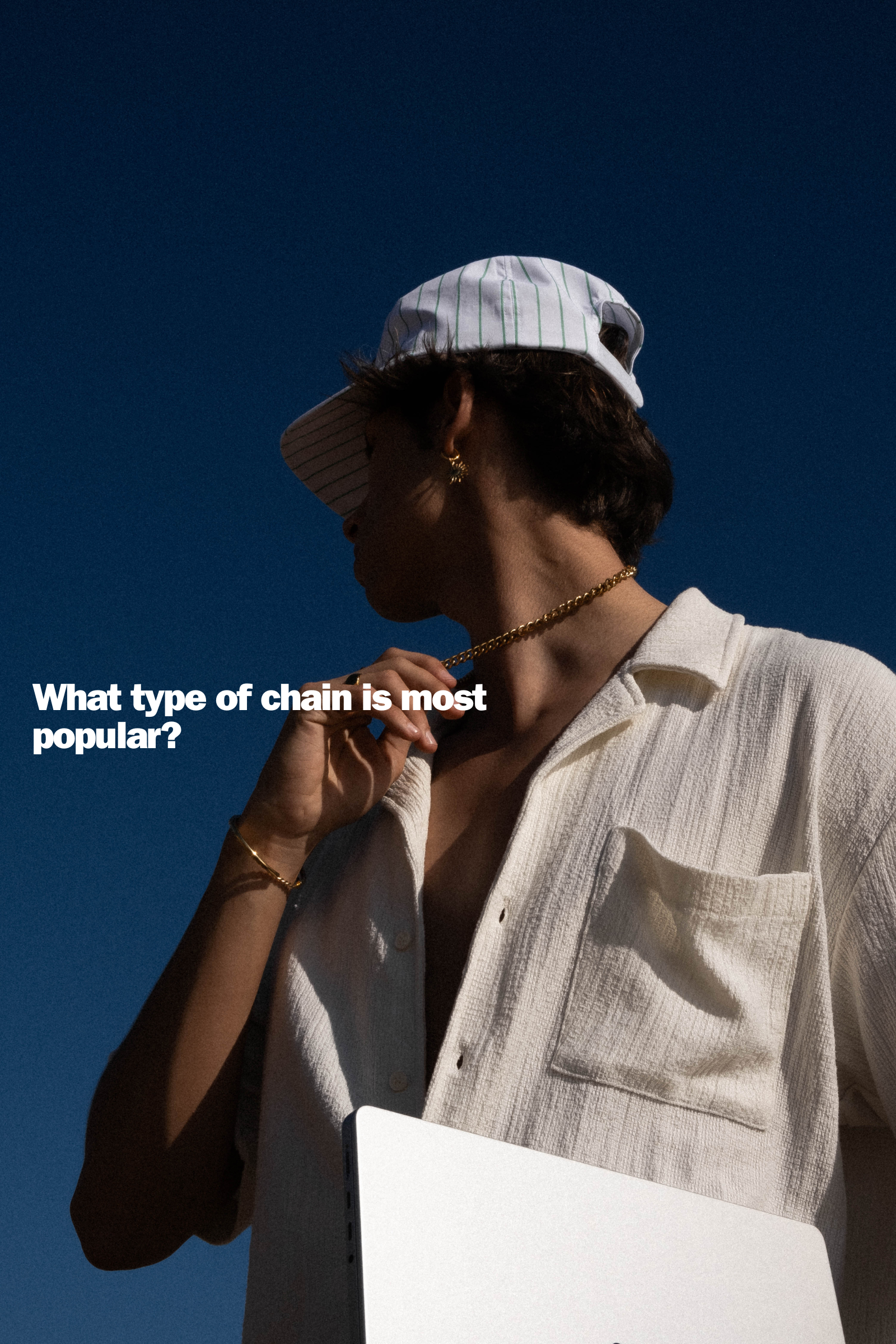 What type of chain is most popular?